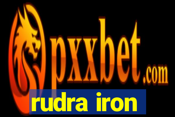 rudra iron